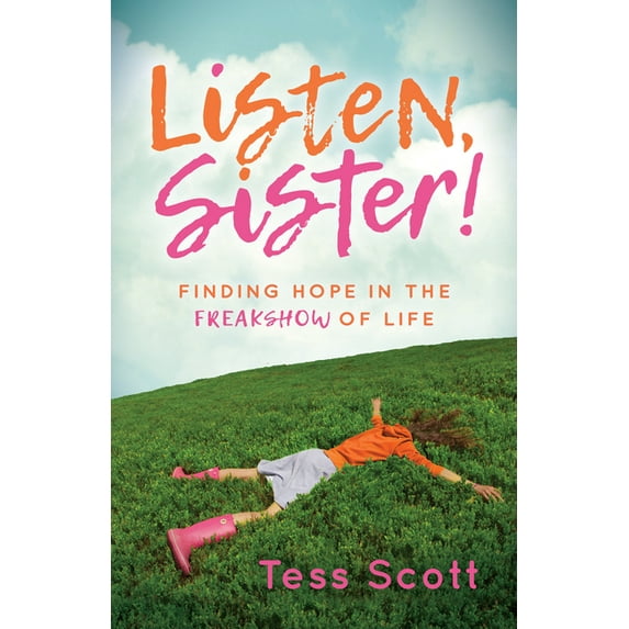 Listen, Sister!: Finding Hope in the Freakshow of Life, (Paperback)