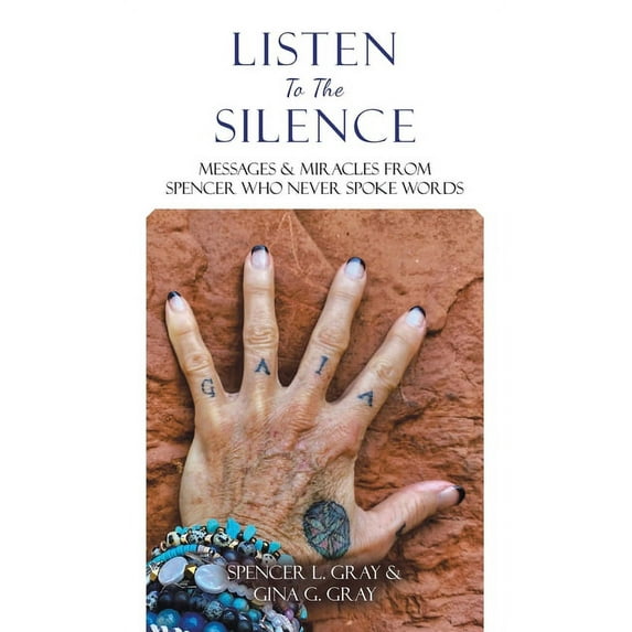 Listen To The Silence: Messages & Miracles from Spencer Who Never Spoke Words, (Hardcover)