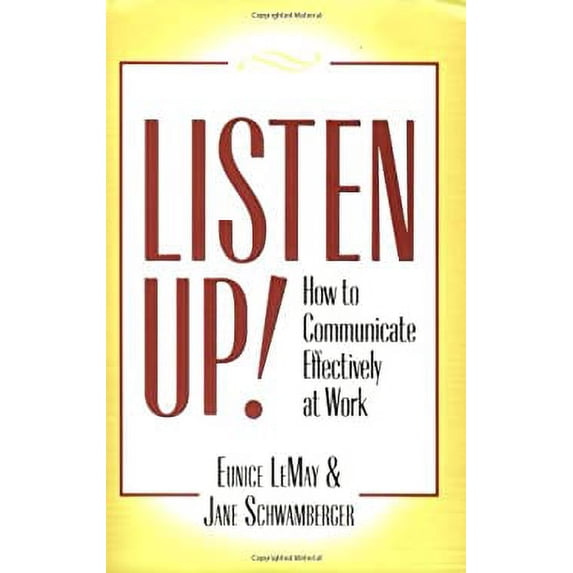 Pre-Owned Listen Up!: How to Communicate Effectively at Work (Paperback) 0978805852 9780978805852