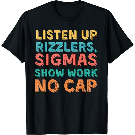 Listen Up Rizzlers, Sigmas Show Work No Cap - Funny Teacher T-Shirt