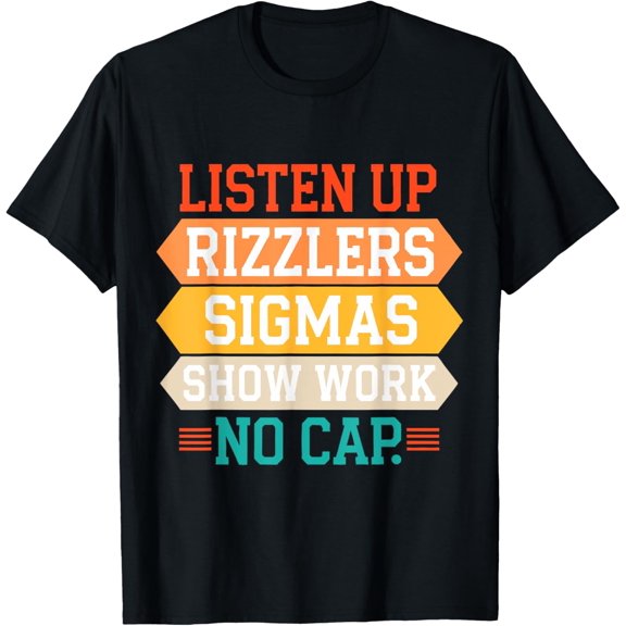 Listen Up Rizzlers Sigmas Show Work No Cap Teacher Funny T-Shirt