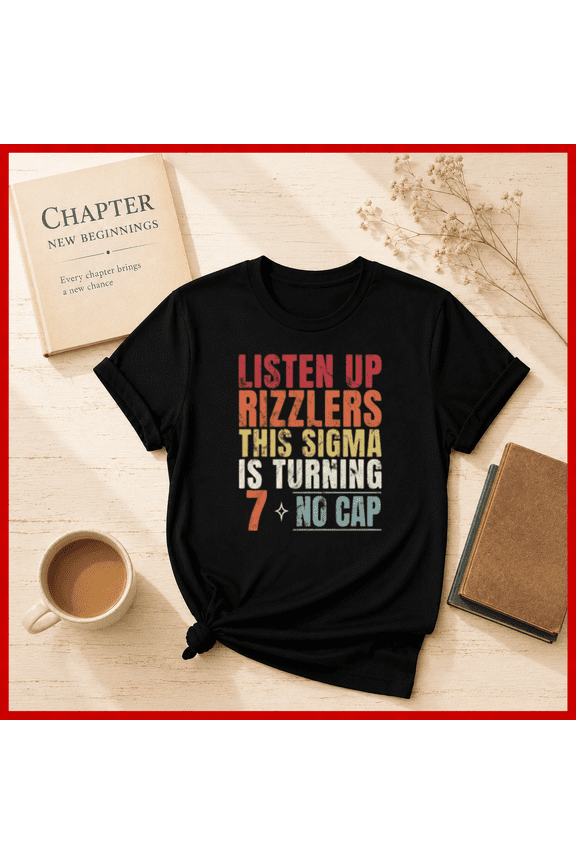 Listen Up Rizzlers This Sigma Is Turning 7 Birthday Rizz Unisex T-Shirt, S-5XL