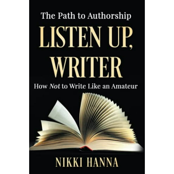 Pre-Owned Listen Up, Writer: How Not to Write Like an Amateur (Paperback) 0997814136 9780997814132
