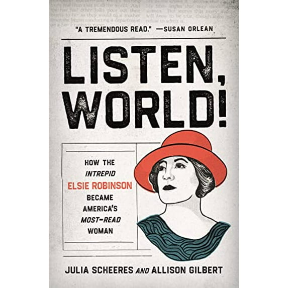 Pre-Owned Listen, World!: How the Intrepid Elsie Robinson Became America's Most-Read Woman (Hardcover) 1541674359 9781541674356