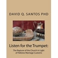 thumbnail image 1 of Listen for the Trumpet: The Rapture of the Church and Hebrew Marriage Customs: An Introduction to (Paperback) by David Q Santos Phd, 1 of 1