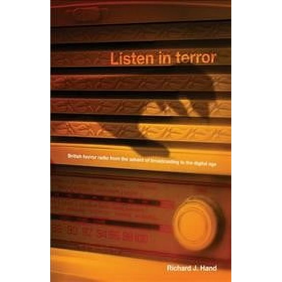 Listen in Terror : British Horror Radio from the Advent of Broadcasting to the Digital Age