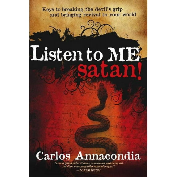 Listen to Me Satan!: Keys for Breaking the Devil's Grip and Bringing Revival to Your World, (Paperback)