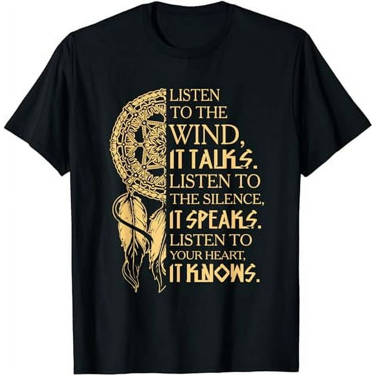 Listen to The Wind It Talks Native American T Shirt