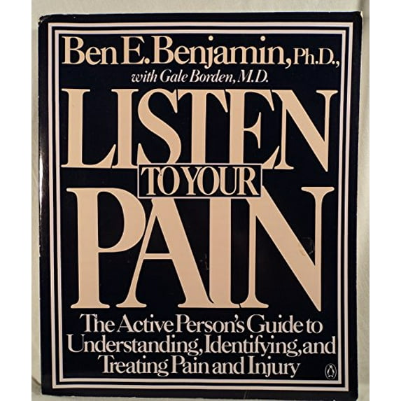 Pre-Owned Listen to Your Pain: The Active Person's Guide to Understanding, Identifying, and Treating Pain and Injury (Paperback) 014006687X 9780140066876
