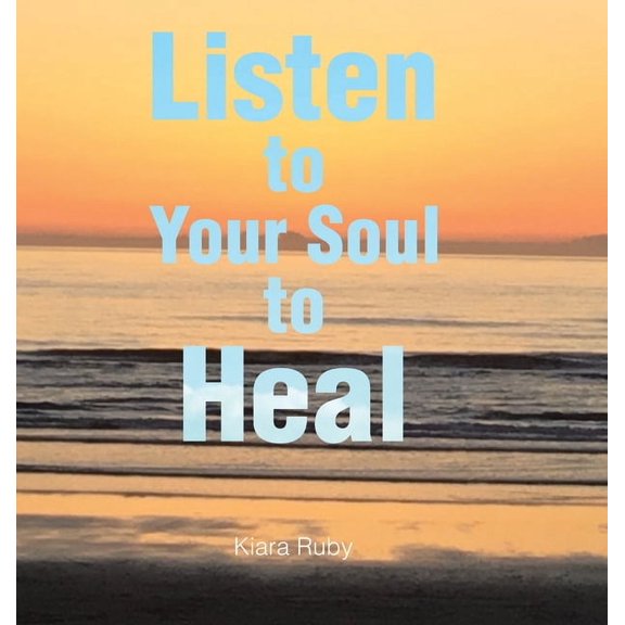 Listen to Your Soul to Heal, (Hardcover)