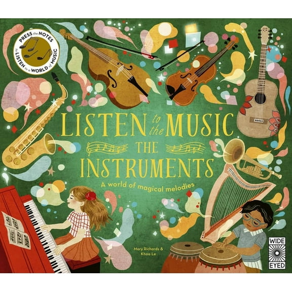Listen to the Music Listen to the Music: The Instruments: A World of Magical Melodies - Press the Notes to Listen to a World of Music, (Hardcover)