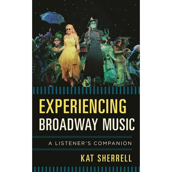 Listener's Companion Experiencing Broadway Music: A Listener's Companion, (Hardcover)