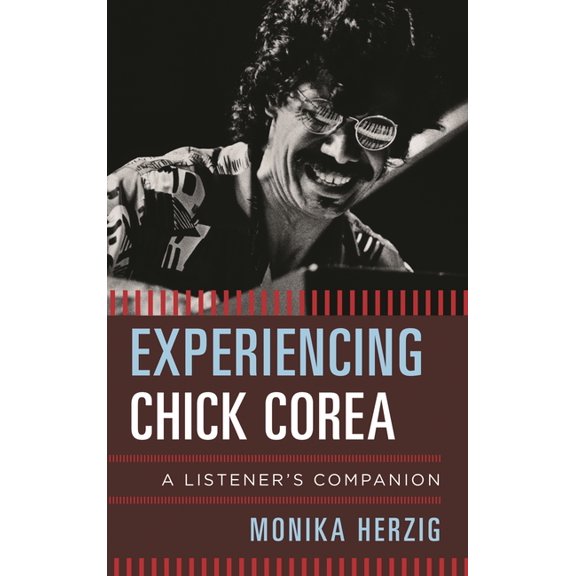 Listener's Companion Experiencing Chick Corea: A Listener's Companion, (Hardcover)