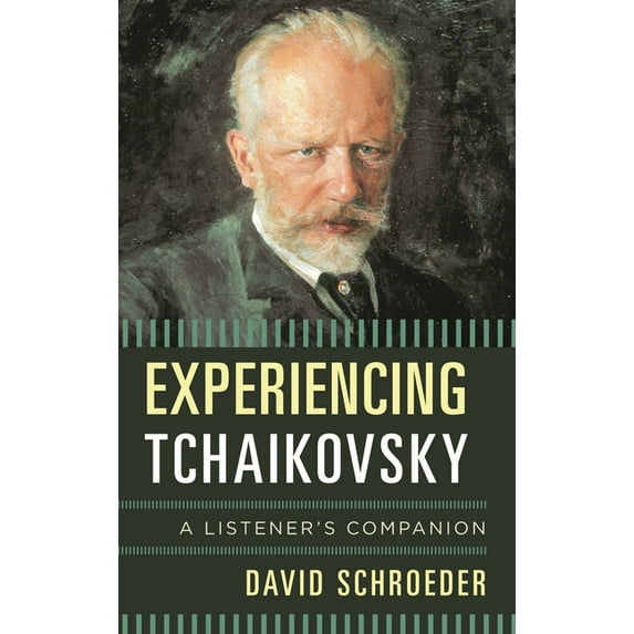 Listener's Companion Experiencing Tchaikovsky: A Listener's Companion, (Hardcover)