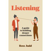 Listening A Guide to Building Deeper Connections, Paperback