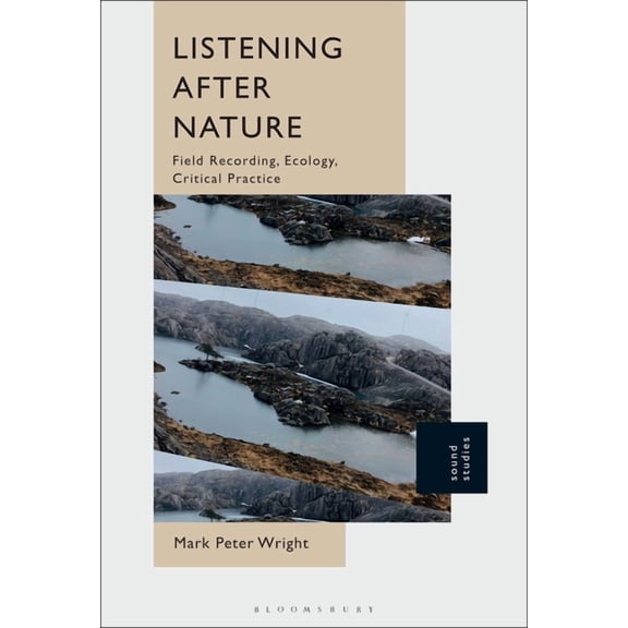 Listening After Nature: Field Recording, Ecology, Critical Practice, (Hardcover)