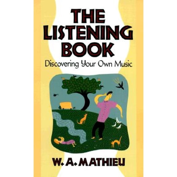Pre-Owned The Listening Book: Discovering Your Own Music (Paperback) 0877736103 9780877736103