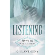 Listening My Year with Spirit Paperback 1793082219 9781793082213 G.S. Anthony