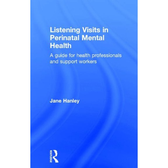 Listening Visits in Perinatal Mental Health: A Guide for Health Professionals and Support Workers, (Hardcover)