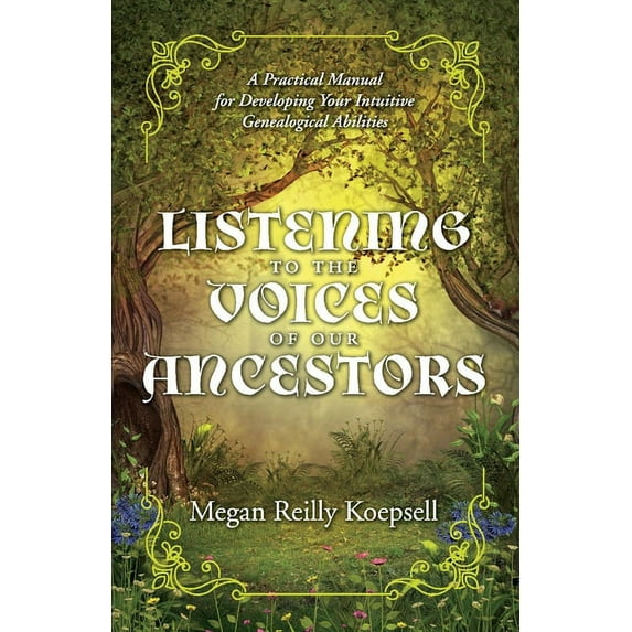 Listening to the Voices: Listening to the Voices of Our Ancestors : A Practical Manual for Developing Your Intuitive Genealogical Abilities (Series #1) (Paperback)