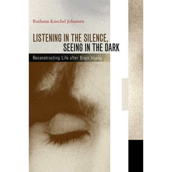 Pre-Owned Listening in the Silence, Seeing in the Dark: Reconstructing Life After Brain Injury (Hardcover) 0520231147 9780520231146