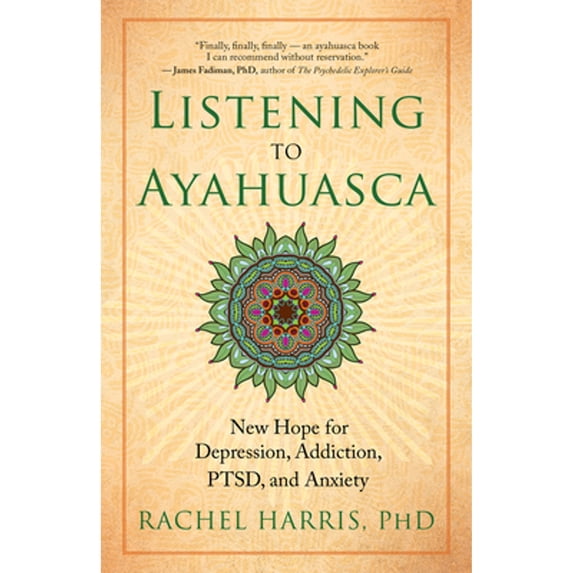 Pre-Owned Listening to Ayahuasca: New Hope for Depression, Addiction, Ptsd, and Anxiety (Paperback) 1608684024 9781608684021