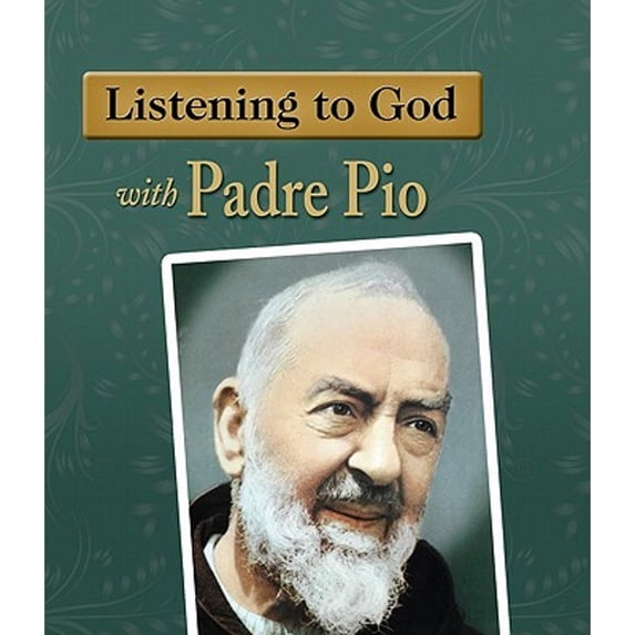Pre-Owned Listening to God with Padre Pio (Hardcover) 1592761321 9781592761326