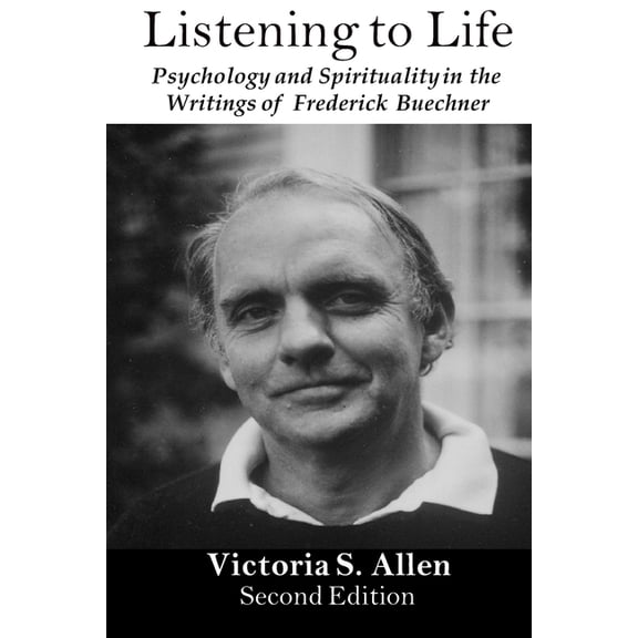 Listening to Life: Psychology and Spirituality in the Writings of Frederick Buechner, (Paperback)