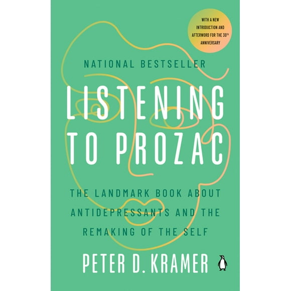 Listening to Prozac : The Landmark Book About Antidepressants and the Remaking of the Self (Paperback)