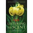 thumbnail image 1 of Listening to Scent: An Olfactory Journey with Aromatic Plants and Their Extracts, (Paperback), 1 of 1