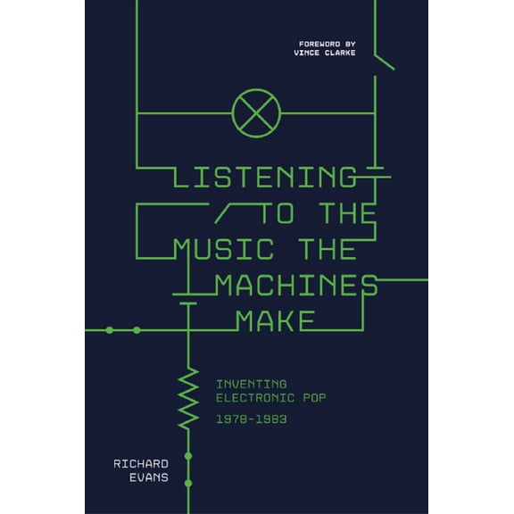 Listening to the Music the Machines Make : Inventing Electronic Pop 1978-1983 (Hardcover)