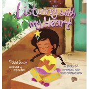 Listening with My Heart A story of kindness and self-compassion, Hardcover