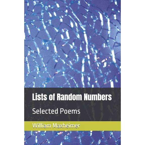 The Poetry of Wm. L. Maxheimer, II Lists of Random Numbers: Selected Poems, Book 4, (Paperback)