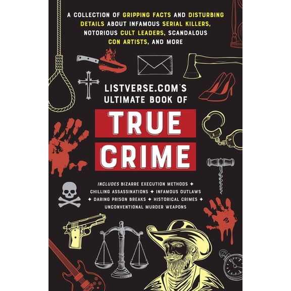 Listverse.com Books Listverse.Com's Ultimate Book of True Crime: A Collection of Gripping Facts and Disturbing Details about Infamous Serial, (Paperback)