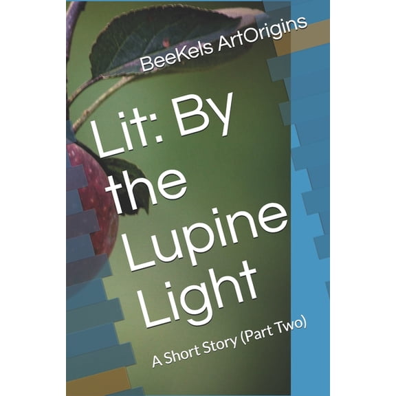 Lit: A Short Story (a Romance): Lit : By the Lupine Light: A Short Story (Part Two) (Series #2) (Paperback)