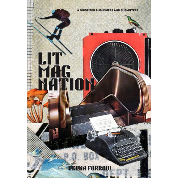 Lit Mag Nation: A Beginner's Guide to Launching a Literary Magazine & Independent Small Press, Including Submission Tips, (Paperback)
