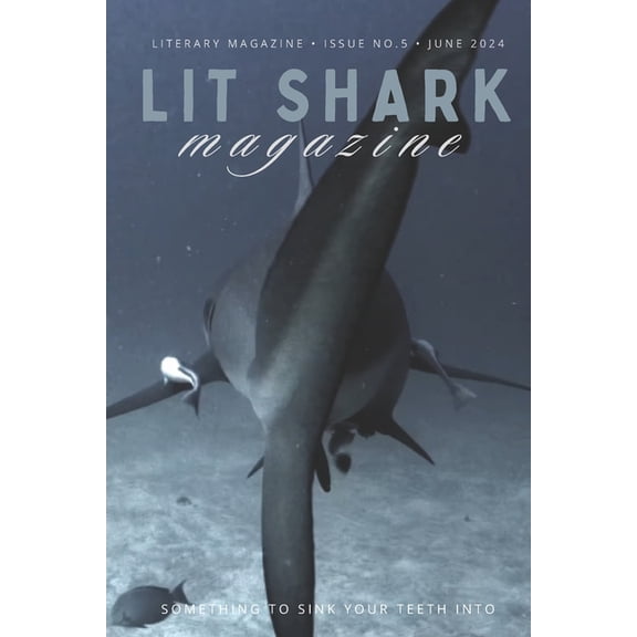 Lit Shark Magazine: Issue 5: The Spring Edition: June 2024, (Paperback)