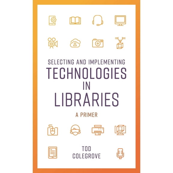 Lita Guides Selecting and Implementing Technologies in Libraries: A Primer, (Paperback)