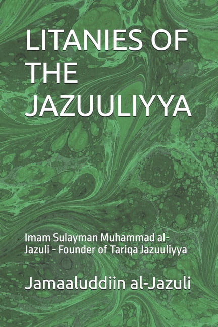 Litanies of the Awliyaa (the Litanies of Litanies of the Jazuuliyya: Imam Sulayman Muhammad al-Jazuli - Founder of Tariqa Jazuuliyya, Book 10, (Paperback)