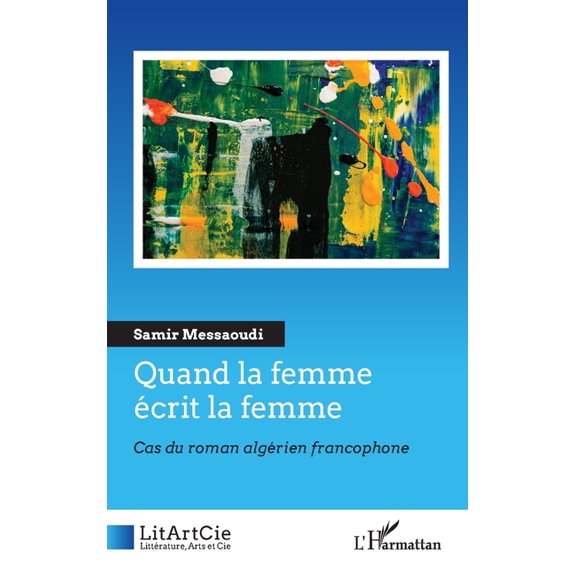 Litartcie Quand la femme Ã©crit la femme: Cas du roman algÃ©rien francophone, (Paperback)