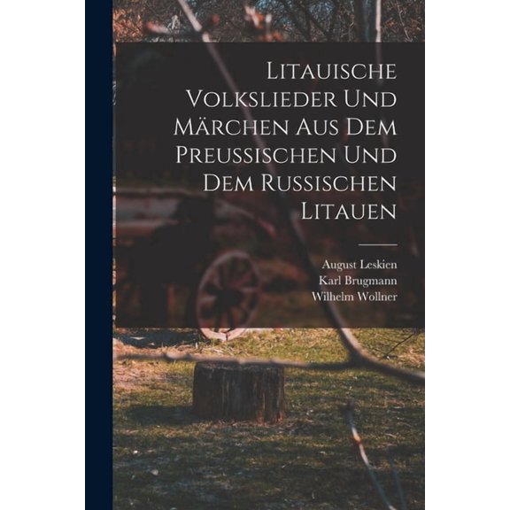 Litauische Volkslieder Und Mrchen Aus Dem Preussischen Und Dem Russischen Litauen, (Paperback)