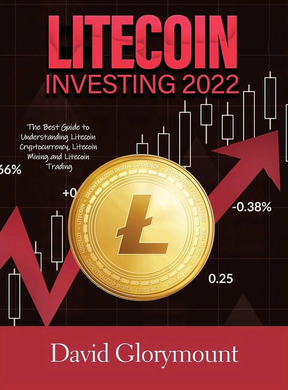 Litecoin Investing 2022: The Best Guide to Understanding Litecoin  Cryptocurrency, Litecoin Mining and Litecoin Trading (Hardcover) -  Walmart.com