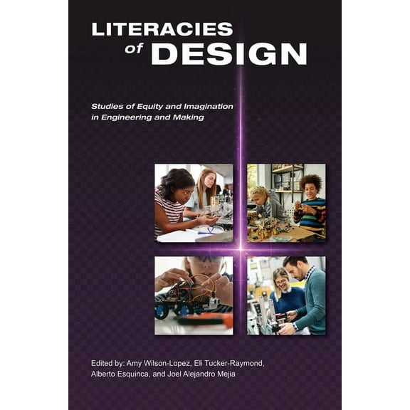 Literacies of Design: Studies of Equity and Imagination in Engineering and Making, (Paperback)