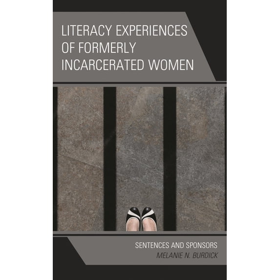 Literacy Experiences of Formerly Incarcerated Women: Sentences and Sponsors, (Hardcover)