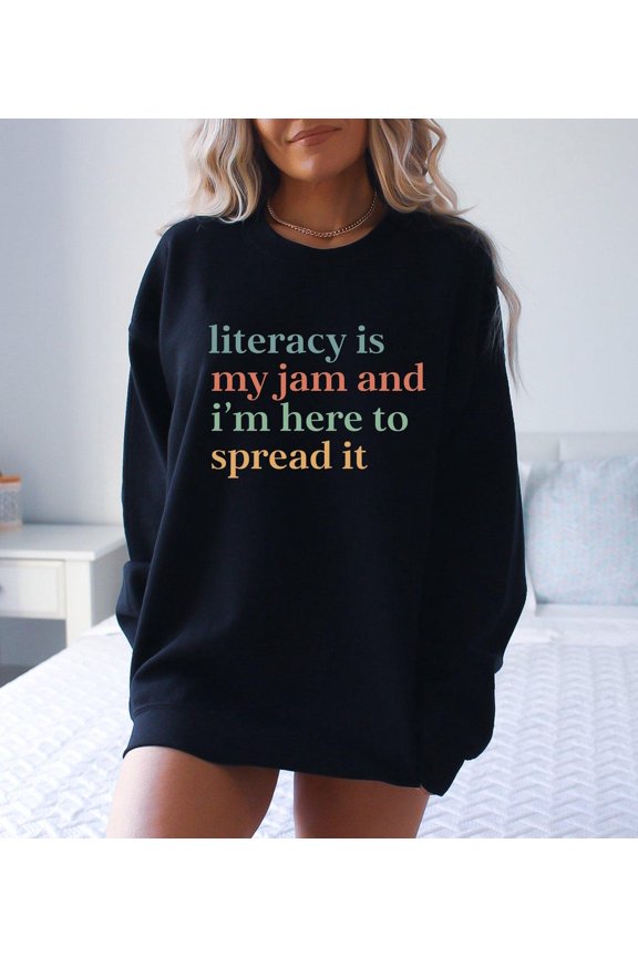 Literacy Is My Jam And I'm Here To Spread It Sweatshirt, Teacher Appreciation, English Teacher Sweatshirt, Literacy Teacher Sweatshirt, F4395 All Size S-5Xl