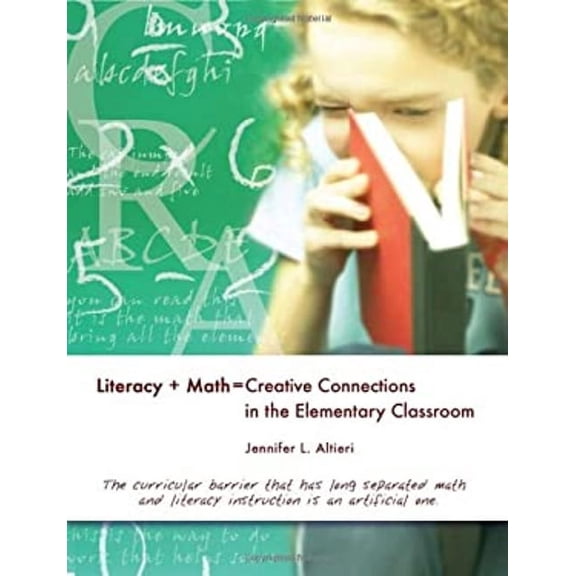 Literacy + Math = Creative Connections in the Elementary Classroom (Paperback) 9780872074750