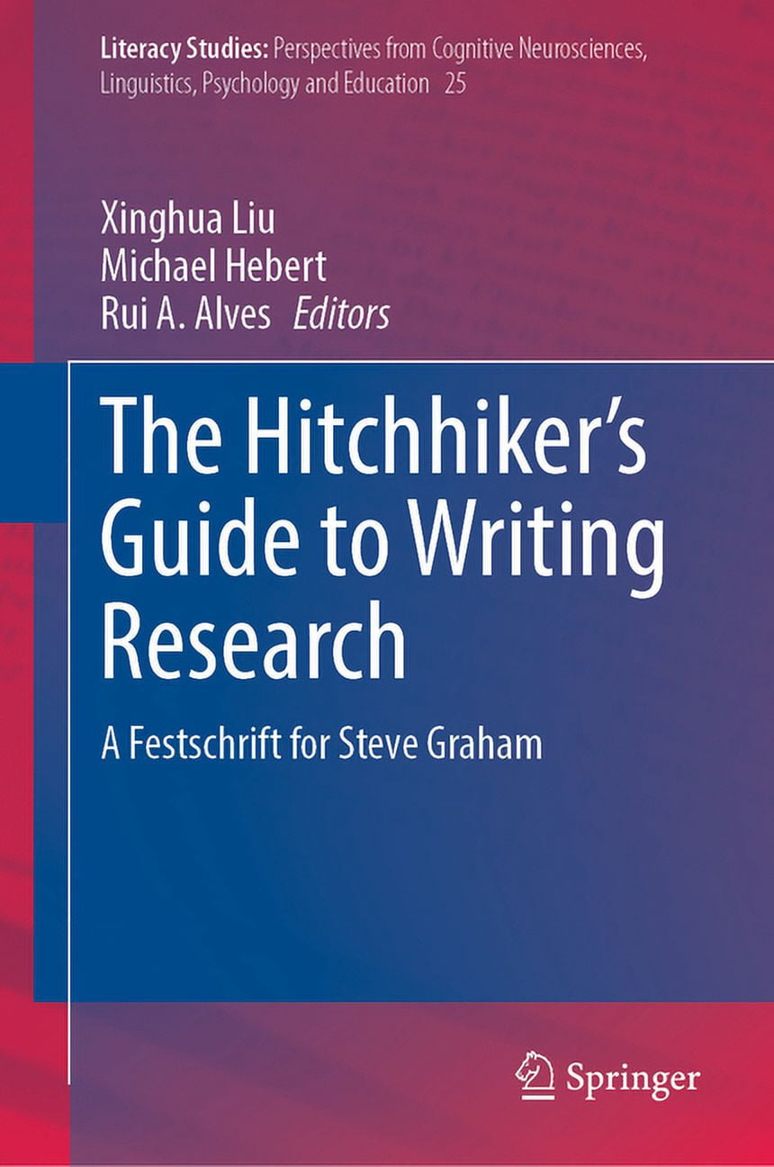 Literacy Studies The Hitchhiker's Guide to Writing Research: A Festschrift for Steve Graham, Book 25, (Hardcover)