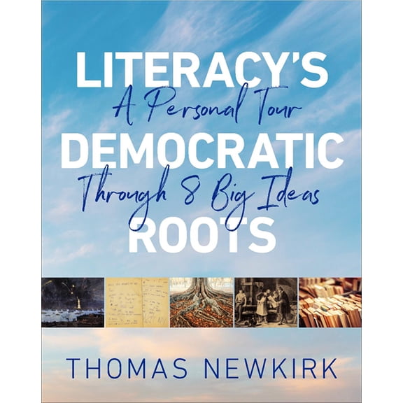 Literacy's Democratic Roots: A Personal Tour Through Eight Big Ideas, (Paperback)