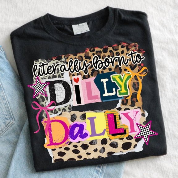 Literally Born To Dilly Dally Funny Retro Quote T-Shirt S-5XL Hot Trending Shirt