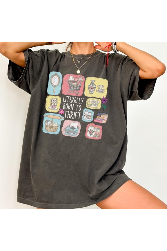 Literally Born To Thrift Vintage Thrifting Thrift Store Lover Secondhand Shopping Retro T-Shirt All Size S-3XL